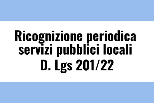 Ricognizione periodica servizi pubblici locali D. Lgs 201/22